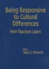 Being Responsive to Cultural Differences : How Teachers Learn, , 0803966695