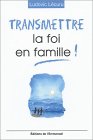 Transmettre la foi en famille !
