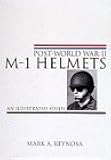 Post-World War II M-1 Helmets: An Illustrated Study (Schiffer Military History)