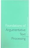 Foundations of Argumentative Text Processing, , 9053563407