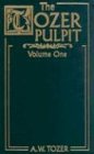 The Tozer Pulpit: Selections from His Pulpit Ministry, Vol 1 and 2 by