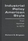 Industrial Policy American Style : From Hamilton to HDTV, Bingham, Richard D., 1563245965