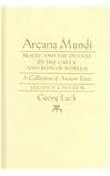 Arcana Mundi : Magic and the Occult in the Greek and Roman Worlds: A Collection of Ancient Texts, Luck, Georg, 0801883458