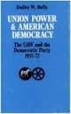 Union Power and American Democracy : The UAW and the Democratic Party, 1935-72, Buffa, Dudley W., 0472100424