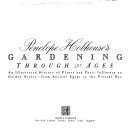 Gardening through the ages: An illustrated history of plants and their influence on garden styles--from ancient Egypt to the present day 0671728873 Book Cover