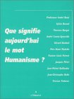 Que signifie aujourd'hui le mot humanisme ?