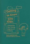 Getting to Know City Kids : Understanding Their Thinking, Imagining and Socializing, Middlebrooks, Sally, 0807736864