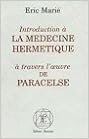 Introduction à la médecine hermétique à travers l'oeuvre de Paracelse, by Eric MariÃ©