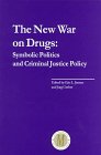The New War on Drugs : Symbolic Politics and Criminal Justice Policy, , 0870844385