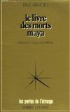 Le livre des morts maya: L'écriture maya déchiffrée : première traduction et commentaire (Le by 