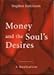 Money and the Soul's Desires: A Meditation on Wholeness - Book by Stephen Jenkinson