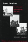 Russia Imagined : Art, Culture, and National Identity, 1840-1995, Williams, Robert, 0820434701