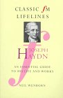 Joseph Haydn: An Essential Guide to His Life and Works (Classic Fm Lifelines) by 