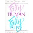 Fully Human, Fully Alive : A New Life Through a New Vision, Powell, John, 1559242817