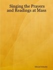 Singing the Prayers and Readings at Mass, Schaefer, Edward, 0971899312