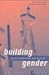 Building Gender. Architektur und Geschlecht