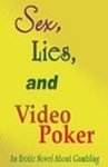 Sex, Lies, And Video Poker: An Erotic Novel About Gamblling by