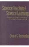 Science Teaching/Science Learning : Constructivist Learning in Urban Classrooms, Harcombe, Elnora S., 0807740349