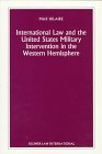International Law and the United States Military Intervention in the Western Hemisphere, Hilaire, Max, 9041103996