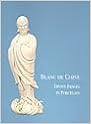 Blanc De Chine: Divine Images in Porcelain Blanc De Chine: Divine Images in Porcelain