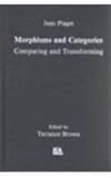 Morphisms and Categories : Comparing and Transforming, Piaget, Jean and Henriques, Gil, 0805803009