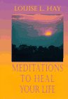 Meditations to Heal Your Life, by Louise L. Hay