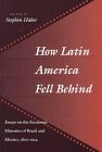 How Latin America Fell Behind : Essays in the Economic Histories of Brazil and Mexico, 1800-1914, , 0804727376