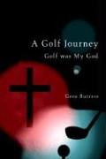 A Golf Journey: Golf was My God