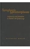 Symphonic Metamorphoses : Subjectivity and Alienation in Mahler's Re-Cycled Songs, Knapp, Raymond, 0819566357