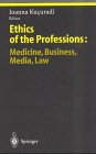 The Ethics of the Professions : Medicine, Business, Media, Law, , 3540657266