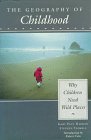 The Geography of Childhood : Why Children Need Wild Places, Nabhan, Gary P. and Trimble, Stephen A., 0807085243