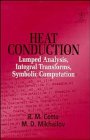 Heat Conduction : Lumped Analysis, Integral Transforms, Symbolic Computation, Cotta, Renato M. and Neto, Franceco S., 0471956481