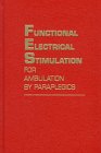 Functional Electrical Stimulation for Ambulation by Paraplegics : Twelve Years of Clinical Observations and Design Considerations and System Studies, Graupe, Daniel and Kohn, Kate H., 0894648454