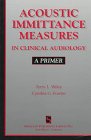 Acoustic Immittance Measures in Clinical Audiology : A Primer, Wiley, Terry L. and Fowler, Cynthia, 1565936930