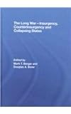 The Long War : Insurgency, Counterinsurgency and Collapsing States, Berger, Mark T., 041546479X