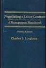 Negotiating a Labor Contract : A Management Handbook, Loughran, Charles S., 0871797453