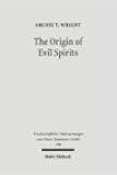 Origin of Evil Spirits : The Reception of Genesis 6:1-4 in Early Jewish Literature, Wright, Archie T., 3161486560
