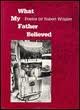 What My Father Believed, Wrigley, Robert, 0252061683