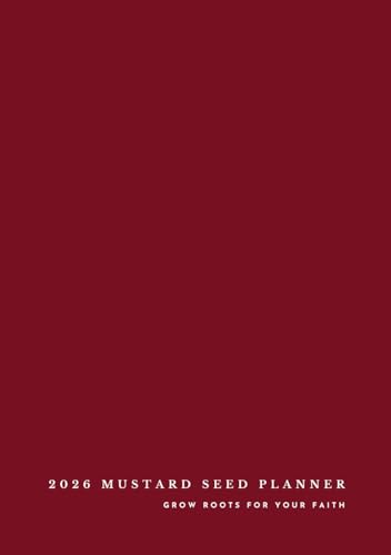 2026 Mustard Seed Planner: Grow Roots for Your Faith (Burgundy): Read the Bible in a Year, Set Goals, Understand the Fundamentals of Scripture, Stay Rooted