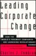 Leading Corporate Change : How the World's Foremost Companies Are Launching Revolutionary Change, Fombrun, Charles J., 0070214719