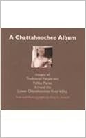 A Chattahoochee Album: Images of Traditional People and Folsky Places Around the Lower Chattahoochee River Valley (Images of Traditional People and Folksy Places Around the Lo) A Chattahoochee Album: Images of Traditional People and Folsky Places Around the Lower Chattahoochee River Valley (Images of Traditional People and Folksy Places Around the Lo)