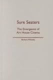 Sure Seaters : The Emergence of Art House Cinema, Wilinsky, Barbara, 0816635625