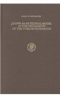 Joseph As an Ethical Model in the Testaments of the Twelve Patriarchs (Studia in Veteris Testamenti Pseudepigrapha , No 6)