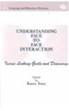 Understanding Face-to-Face Interaction : Issues Linking Goals and Discourse, Tracy, K., 0805805389