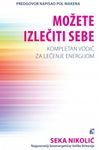 Mozete izleciti sebe : kompletan vodic za lecenje energijom