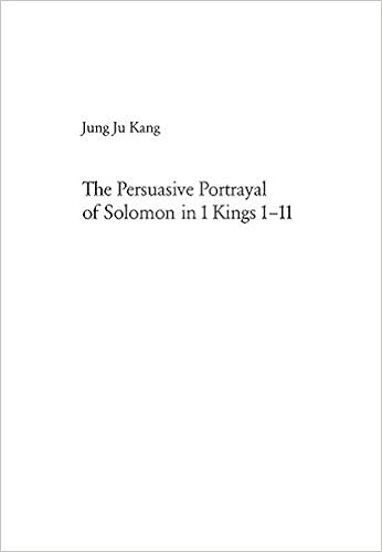 The Persuasive Portrayal Of Solomon In 1 Kings 1 11 23 The Persuasive Portrayal Of Solomon In 1 Kings 1 11 23