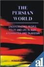 The Persian World : Understanding People, Polity, and Life in Iran, Afghanistan, and Tajikistan, Sinha, Mukesh Kumar, 8178710684