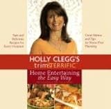 Holly Clegg's Trim & Terrific Home Entertaining the Easy Way by 