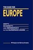 The Case for Europe : Unity, Diversity, and Democracy in the European Union, De Schoutheete, Philippe, 1555879004