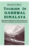 Tourism in Garhwal Himalaya : With Special Reference to Mountaineering and Trekking in Uttarkashi and Chamoli Districts, Bisht, Harshwanti, 8173870063